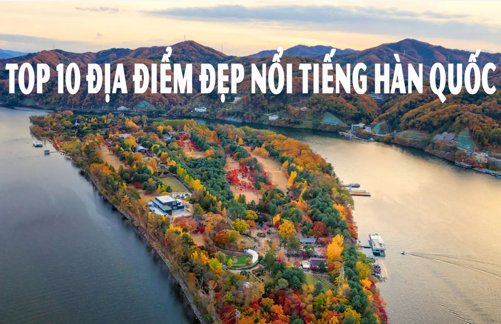 TOP 10 ĐỊA ĐIỂM NỔI TIẾNG HÀN QUỐC